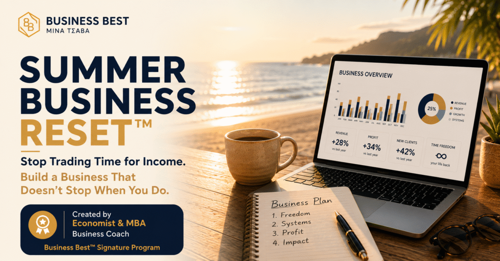 Summer Business Reset™ της Business Best από τη Μίνα Τσάβα. Πρακτικό business και financial πρόγραμμα για ελεύθερους επαγγελματίες που θέλουν να δημιουργήσουν μια επιχείρηση που δεν εξαρτάται αποκλειστικά από την προσωπική τους παρουσία, να βελτιώσουν τη ρευστότητα και να αυξήσουν τα έσοδά τους.